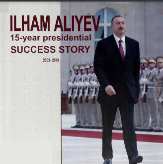 Ilham Aliyev: 15-year Presidential Success Story: 2003-2018